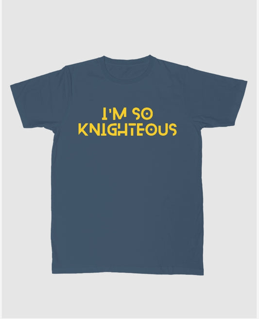 "Im So Knighteous" tee